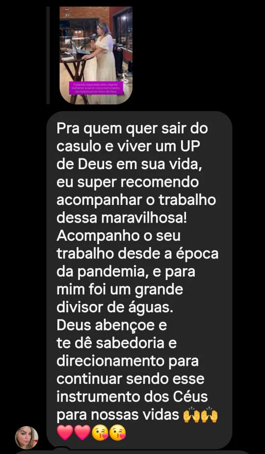 Mensagem de uma seguidora: "Pra quem quer sair do casulo e viver um UP de Deus em sua vida, eu super recomendo acompanhar o trabalho dessa maravilhosa! Acompanho o seu trabalho desde a época da pandemia, e para mim foi um grande divisor de águas. Deus abençoe e te dê sabedoria e direcionamento para continuar sendo esse instrumento dos Céus para nossas vidas"